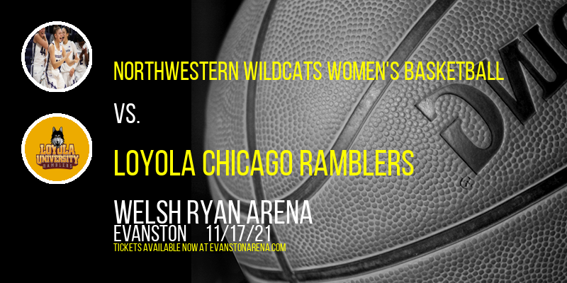 Northwestern Wildcats Women's Basketball vs. Loyola Chicago Ramblers at Welsh Ryan Arena tickets Northwestern Wildcats Women's Basketball vs. Loyola Chicago Ramblers at Welsh Ryan Arena