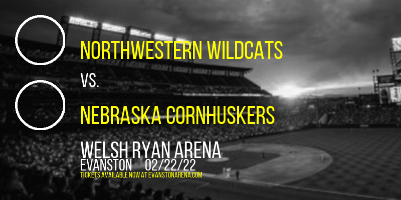 Northwestern Wildcats vs. Nebraska Cornhuskers at Welsh Ryan Arena tickets Northwestern Wildcats vs. Nebraska Cornhuskers at Welsh Ryan Arena