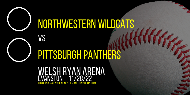 Northwestern Wildcats vs. Pittsburgh Panthers at Welsh Ryan Arena tickets Northwestern Wildcats vs. Pittsburgh Panthers at Welsh Ryan Arena