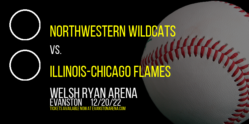 Northwestern Wildcats vs. Illinois-Chicago Flames at Welsh Ryan Arena tickets Northwestern Wildcats vs. Illinois-Chicago Flames at Welsh Ryan Arena