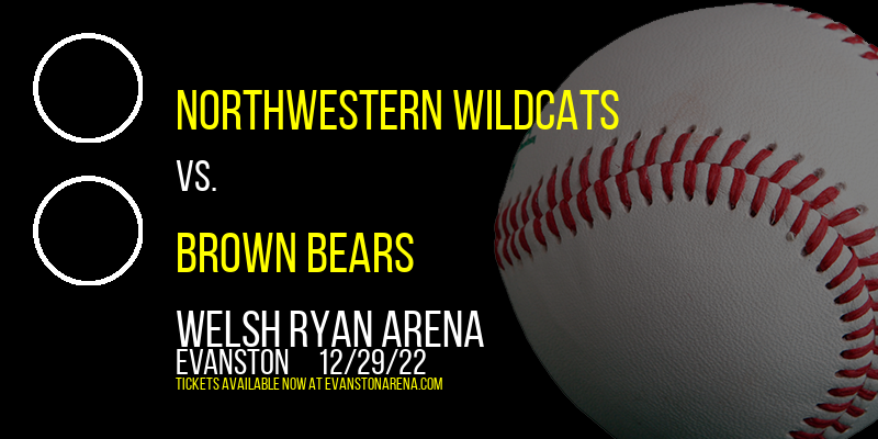 Northwestern Wildcats vs. Brown Bears at Welsh Ryan Arena