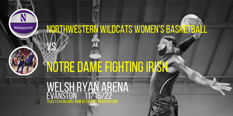 Northwestern Wildcats Women's Basketball vs. Notre Dame Fighting Irish at Welsh Ryan Arena