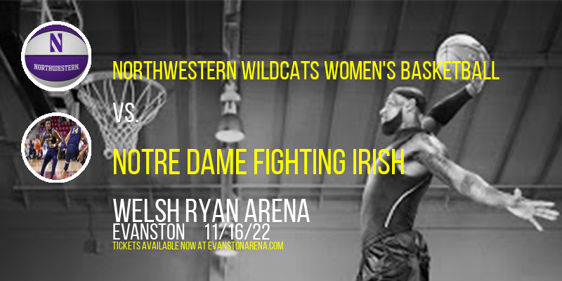 Northwestern Wildcats Women's Basketball vs. Notre Dame Fighting Irish at Welsh Ryan Arena tickets Northwestern Wildcats Women's Basketball vs. Notre Dame Fighting Irish at Welsh Ryan Arena