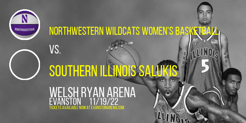Northwestern Wildcats Women's Basketball vs. Southern Illinois Salukis at Welsh Ryan Arena tickets Northwestern Wildcats Women's Basketball vs. Southern Illinois Salukis at Welsh Ryan Arena
