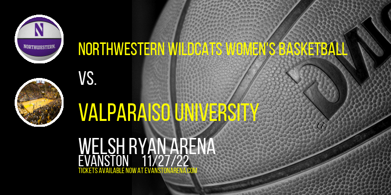 Northwestern Wildcats Women's Basketball vs. Valparaiso University at Welsh Ryan Arena
