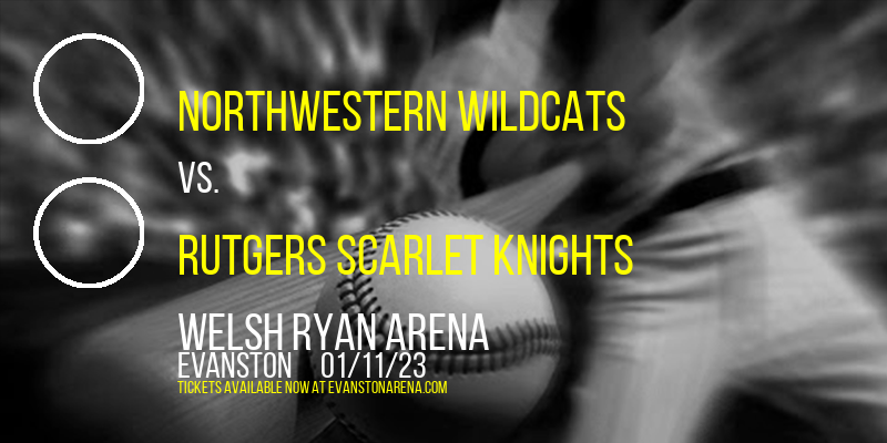 Northwestern Wildcats vs. Rutgers Scarlet Knights at Welsh Ryan Arena tickets Northwestern Wildcats vs. Rutgers Scarlet Knights at Welsh Ryan Arena