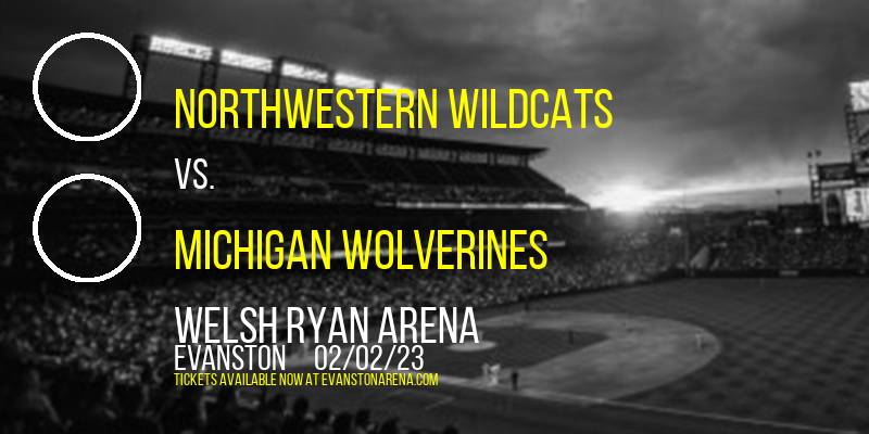 Northwestern Wildcats vs. Michigan Wolverines at Welsh Ryan Arena