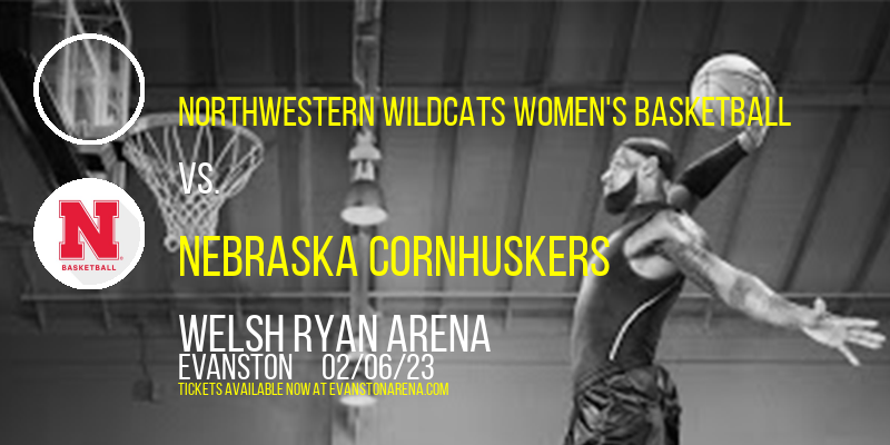 Northwestern Wildcats Women's Basketball vs. Nebraska Cornhuskers at Welsh Ryan Arena