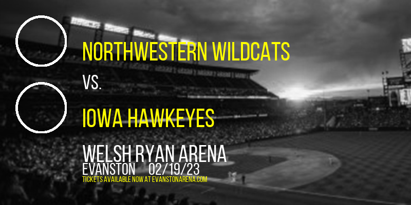 Northwestern Wildcats vs. Iowa Hawkeyes at Welsh Ryan Arena tickets Northwestern Wildcats vs. Iowa Hawkeyes at Welsh Ryan Arena