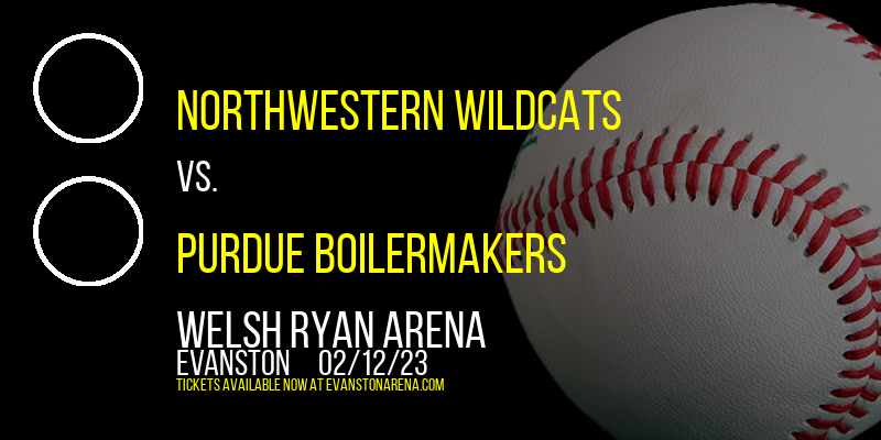 Northwestern Wildcats vs. Purdue Boilermakers at Welsh Ryan Arena