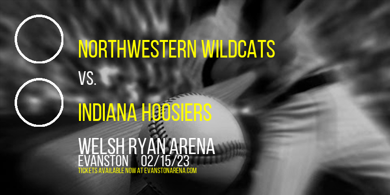 Northwestern Wildcats vs. Indiana Hoosiers at Welsh Ryan Arena