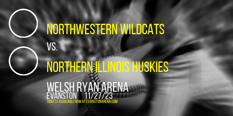 Northwestern Wildcats vs. Northern Illinois Huskies at Welsh Ryan Arena