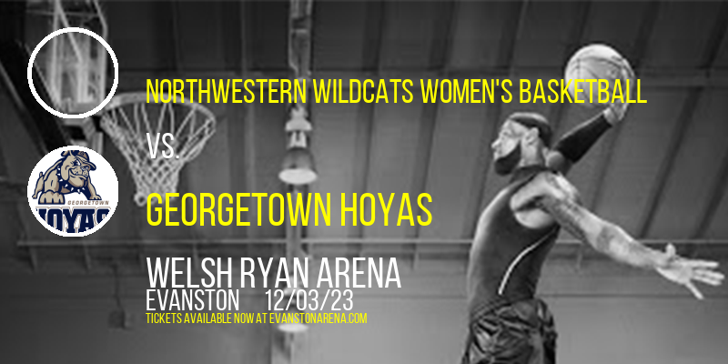 Northwestern Wildcats Women's Basketball vs. Georgetown Hoyas at Welsh Ryan Arena