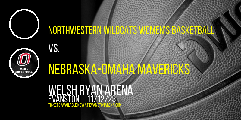 Northwestern Wildcats Women's Basketball vs. Nebraska-Omaha Mavericks at Welsh Ryan Arena
