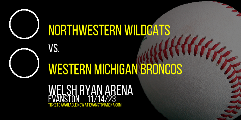 Northwestern Wildcats vs. Western Michigan Broncos at Welsh Ryan Arena