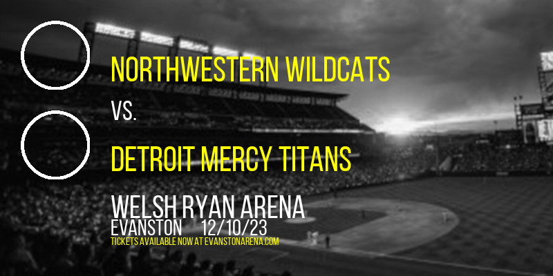 Northwestern Wildcats vs. Detroit Mercy Titans at Welsh Ryan Arena