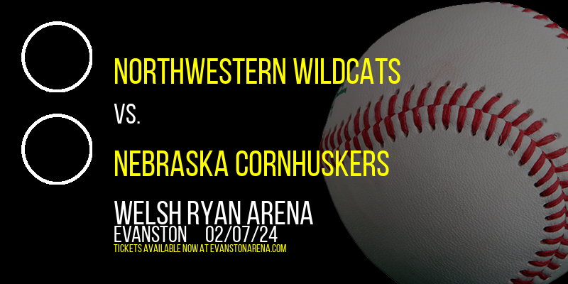 Northwestern Wildcats vs. Nebraska Cornhuskers at Welsh Ryan Arena